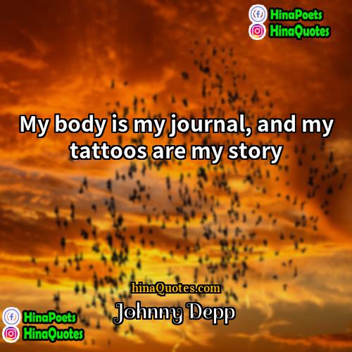 Johnny Depp Quotes | My body is my journal, and my